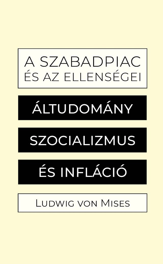 Ludwig von Mises: A szabadpiac és az ellenségei