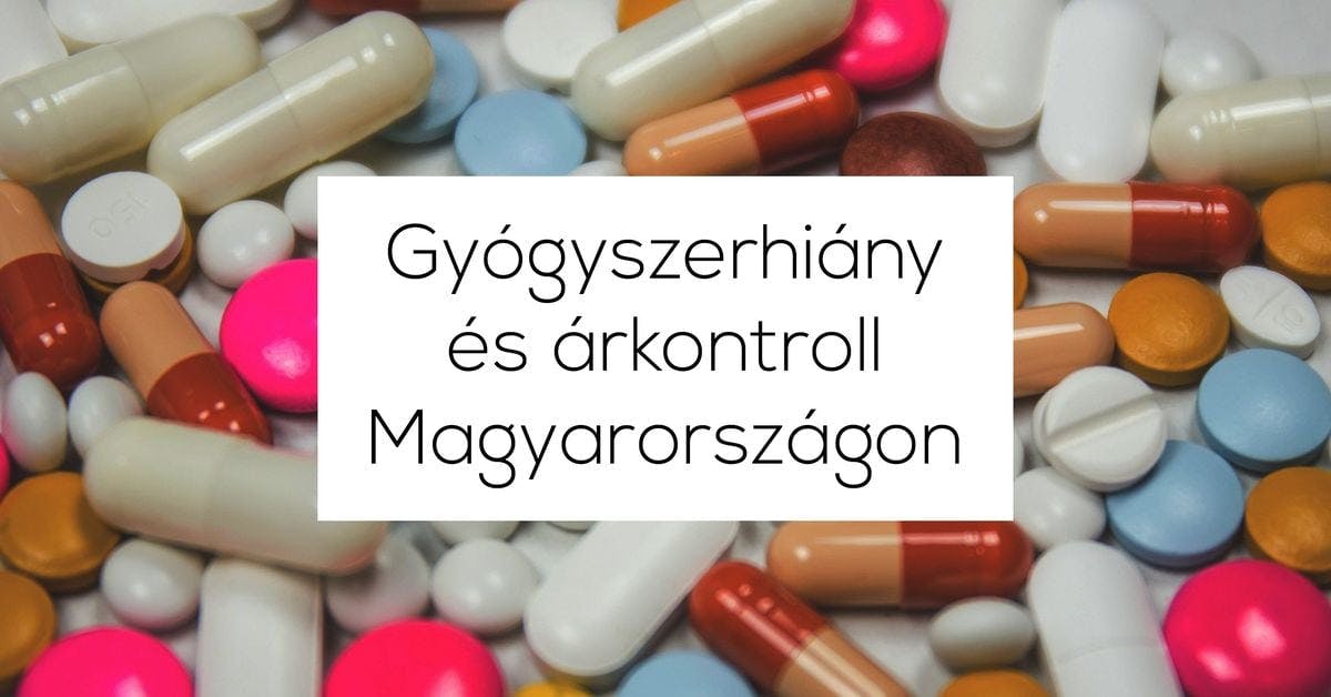 Gyógyszerhiány és árkontroll Magyarországon